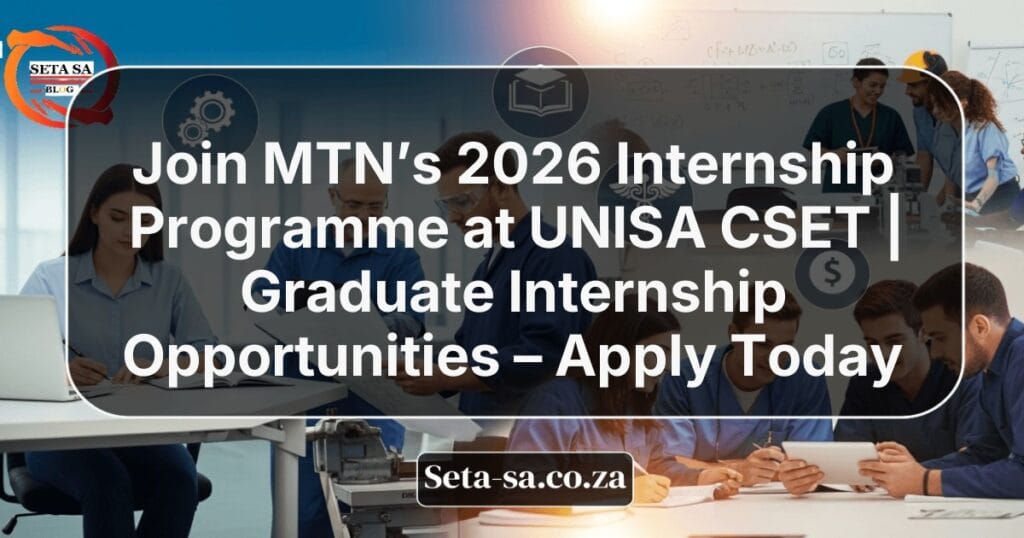 Join MTN’s 2026 Internship Programme at UNISA CSET | Graduate ...