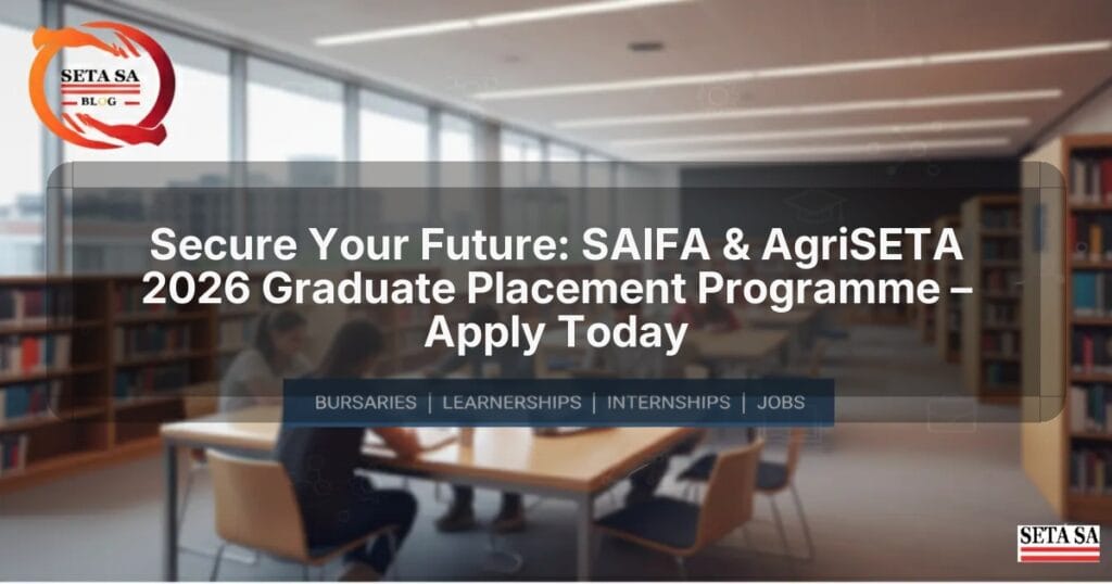 Setea Sa Secure Your Future: SAIFA & AgriSETA 2026 Graduate Placement Programme ...
