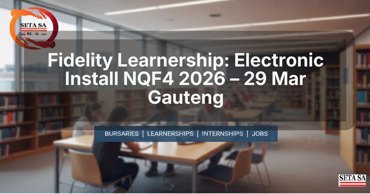 Fidelity Learnership: Electronic Install NQF4 2026 – 29 Mar Gauteng