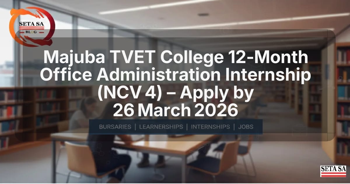Majuba TVET College 12‑Month Office Administration Internship (NCV 4) – Apply by 26 March 2026