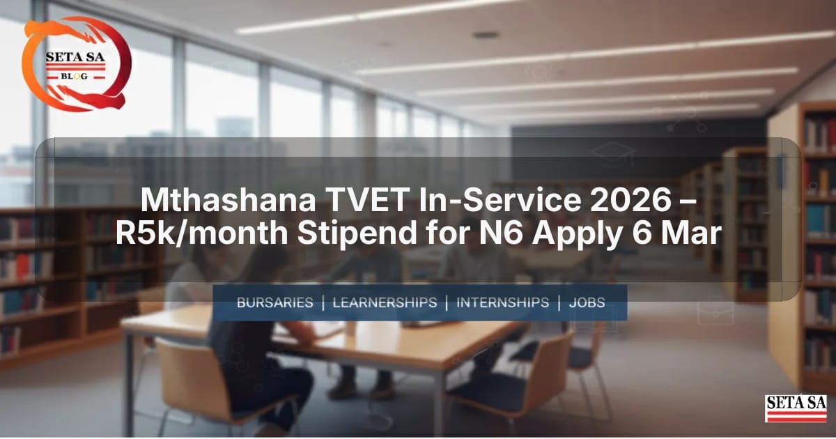 Mthashana TVET In‑Service 2026 – R5k/month Stipend for N6 Apply 6 Mar