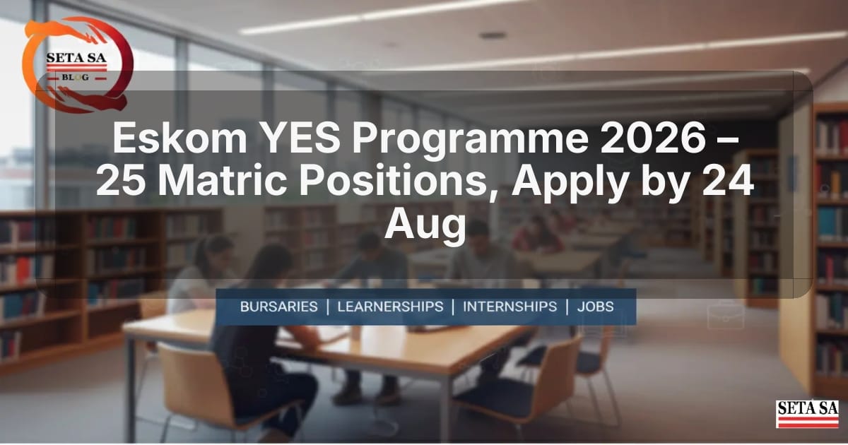 Eskom YES Programme 2026 – 25 Matric Positions, Apply by 24 Aug