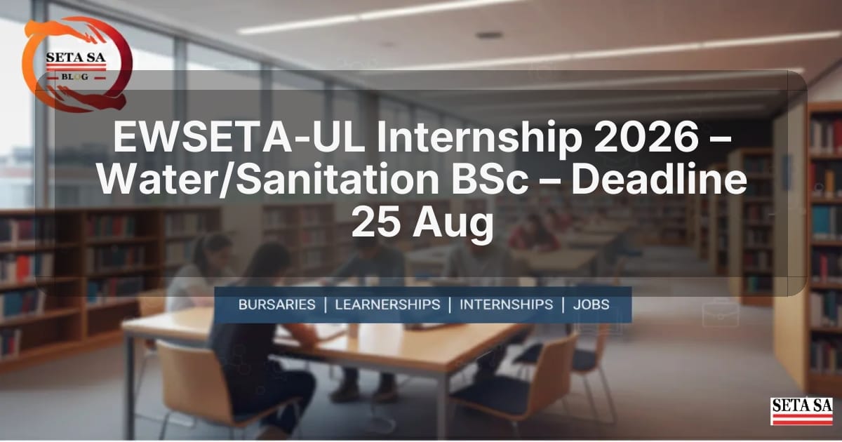 EWSETA‑UL Internship 2026 – Water/Sanitation BSc – Deadline 25 Aug