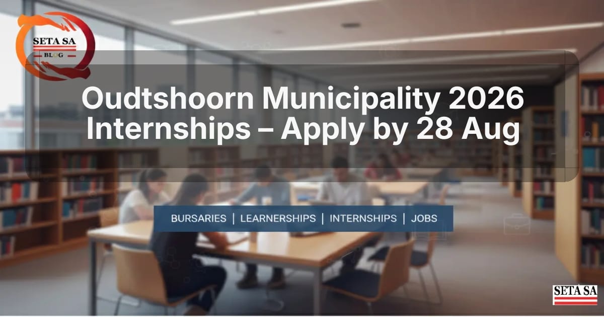 Oudtshoorn Municipality 2026 Internships – Apply by 28 Aug