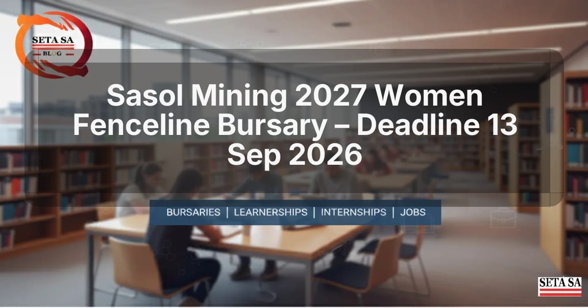 Sasol Mining 2027 Women Fenceline Bursary – Deadline 13 Sep 2026