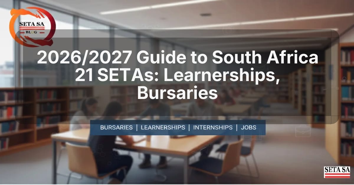 2026/2027 Guide to South Africa 21 SETAs: Learnerships, Bursaries
