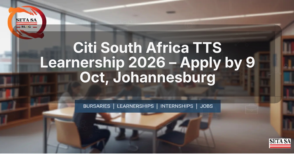 Citi South Africa TTS Learnership 2026 – Apply by 9 Oct, Johannesburg