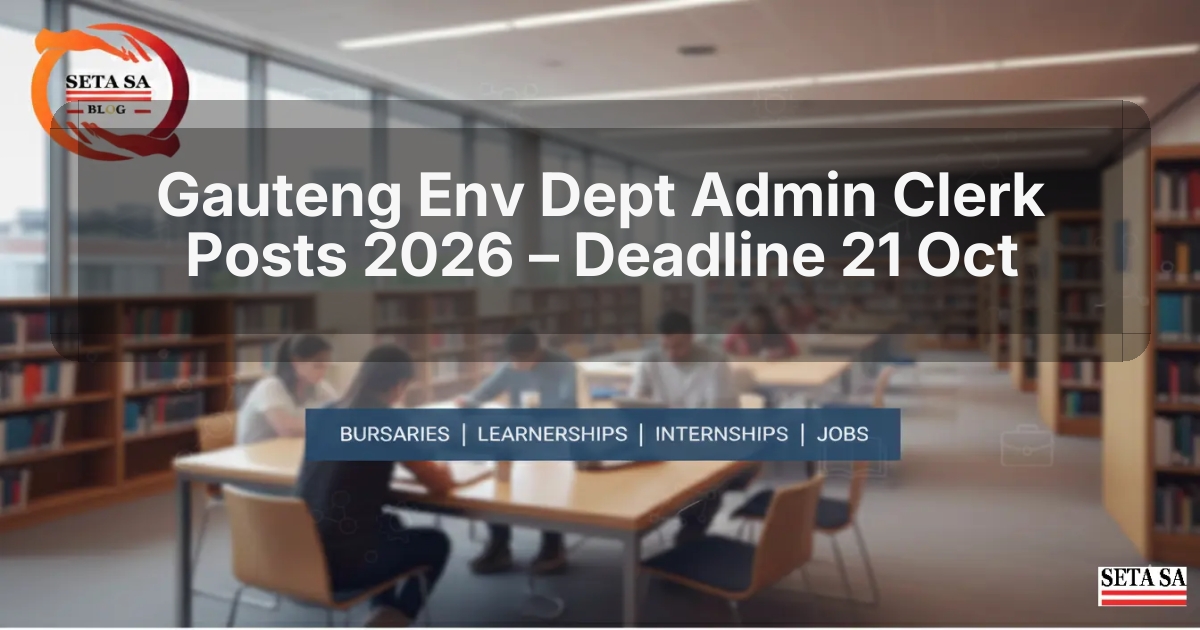 Gauteng Env Dept Admin Clerk Posts 2026 – Deadline 21 Oct